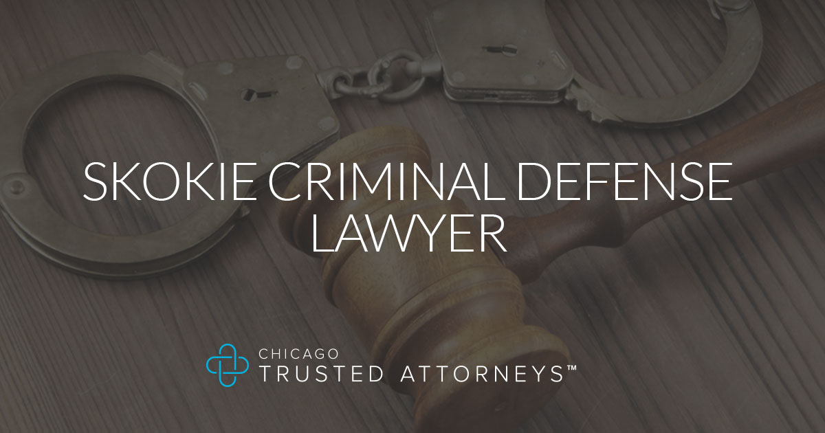 Skokie Criminal Defense Lawyer | Chicago Trusted Attorneys