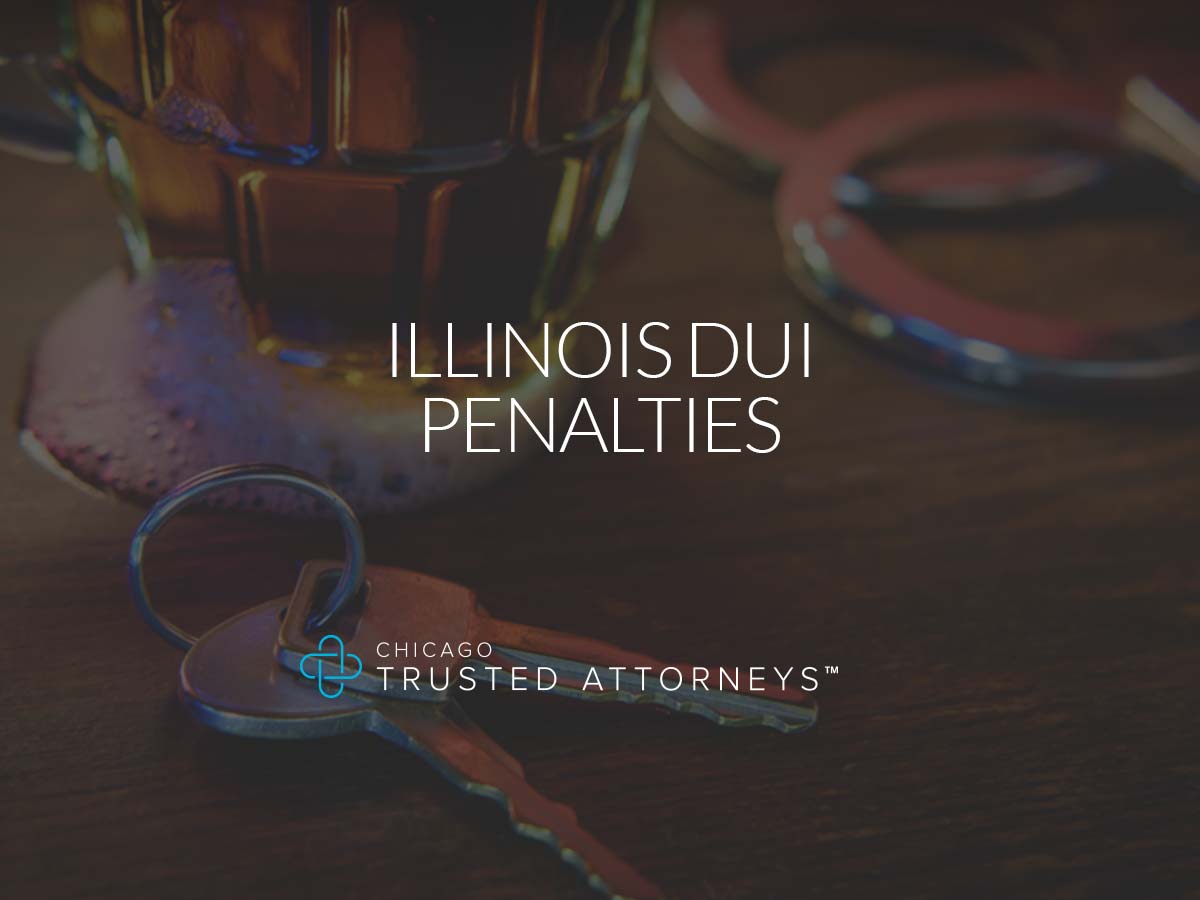 Illinois DUI Penalties | Chicago Trusted Attorneys