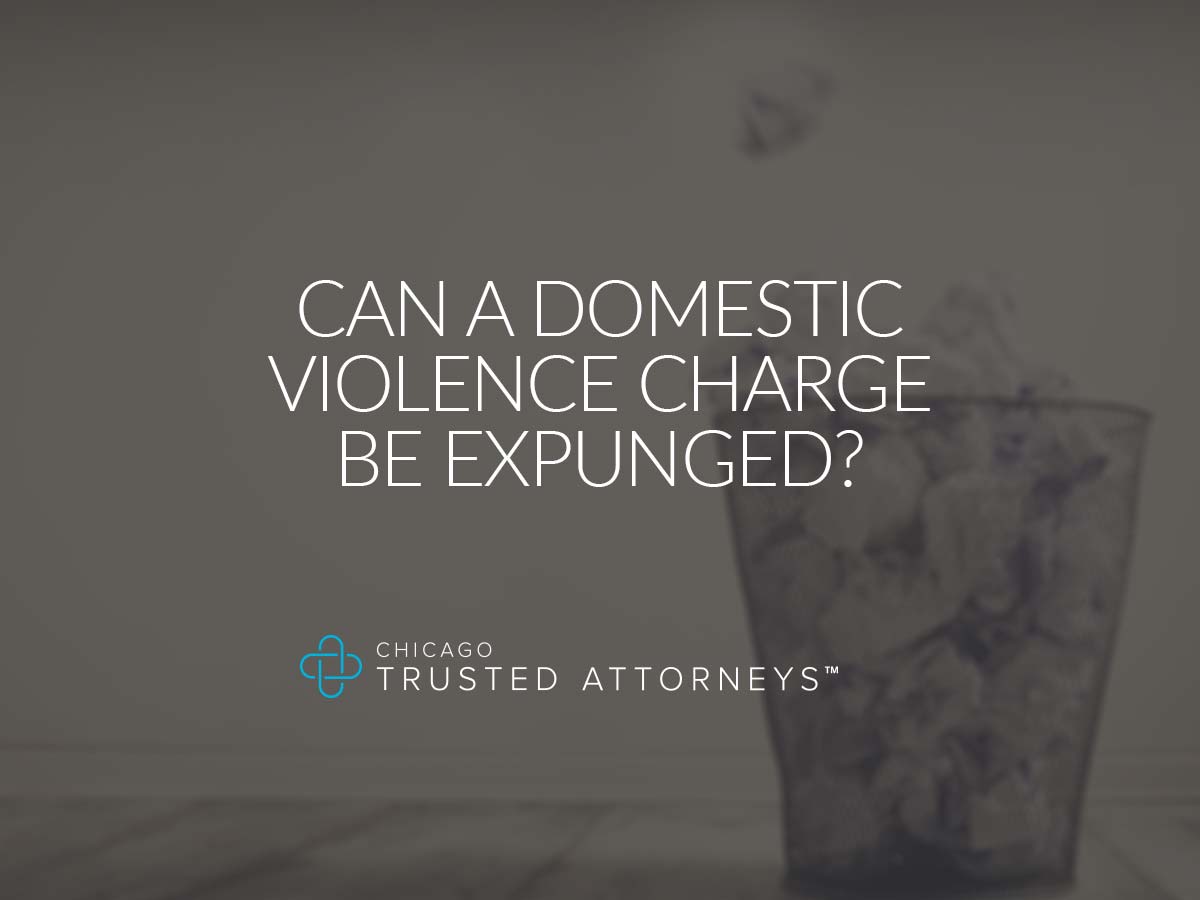 Can A Domestic Violence Charge Be Expunged Chicago Trusted Attorneys 7182